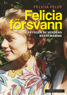 Felicia försvann av Felicia Feldt (Innbundet)