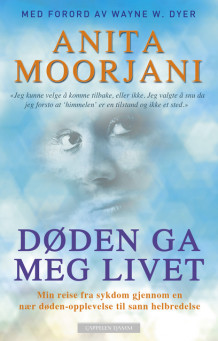 Døden ga meg livet av Anita Moorjani (Heftet)