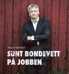 Sunt bondevett på jobben av Amund Fjeldstad (Innbundet)