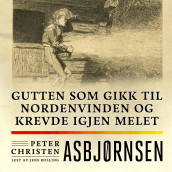 Gutten som gikk til nordenvinden og krevde igjen melet av Peter Christen Asbjørnsen (Nedlastbar lydbok)