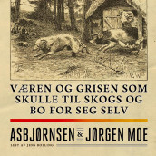 Væren og grisen som skulle til skogs og bo for seg selv av Peter Christen Asbjørnsen og Jørgen Moe (Nedlastbar lydbok)