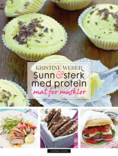 Sunn og sterk med protein av Kristine Weber (Innbundet)