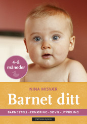 Barnet ditt 4-8 måneder av Nina Misvær (Heftet)