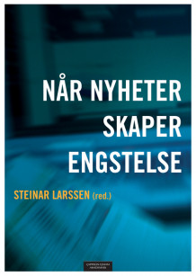 Når nyheter skaper engstelse av Steinar Larssen, Frank H. Aarebrot, Trond Idås, Gunilla Jarlbro, Bjarne Kristiansen, Nils Petter Mørk, Morten Rostrup og Einar Øverenget (Heftet)