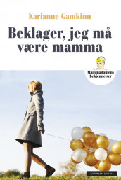 Beklager, jeg må være mamma av Karianne Gamkinn (Ebok)