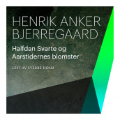 Halfdan Svarte og Aarstidernes blomster av Henrik Anker Bjerregaard (Nedlastbar lydbok)