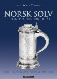 Norsk sølv -- Bergen - Møre og Romsdal - Trøndelag - Nord-Norge av Sigrid Wegge Tandberg (Innbundet)