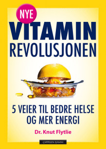 Nye vitaminrevolusjonen av Knut T. Flytlie (Ebok)