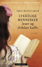 Lykkelige mennesker leser og drikker kaffe av Agnès Martin-Lugand (Innbundet)