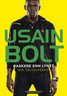 Raskere enn lynet -- min selvbiografi av Usain Bolt (Innbundet)