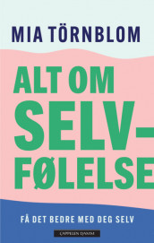 Alt om selvfølelse av Mia Törnblom (Heftet)