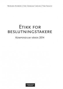 Etikk for beslutningstakere av Norunn Kosberg, Siri Granum Carson og Tom Skauge (Heftet)