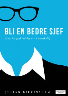 Bli en bedre sjef av Julian Birkinshaw (Heftet)