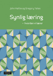 Synlig læring - hvordan vi lærer av John Hattie og Gregory Yates (Heftet)