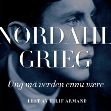 Ung må verden ennu være av Nordahl Grieg (Nedlastbar lydbok)