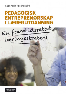 Pedagogisk entreprenørskap i lærerutdanning av Inger Karin Røe Ødegård (Heftet)