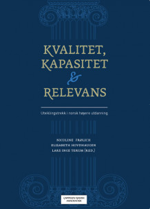 Kvalitet, kapasitet og relevans av Nicoline Frølich, Elisabeth Hovdhaugen og Lars Inge Terum (Heftet)