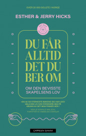 Du får alltid det du ber om av Esther Hicks (Ebok)