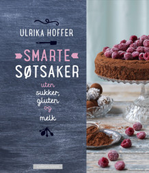 Smarte søtsaker  - helt uten sukker, gluten og melk av Ulrika Hoffer (Innbundet)