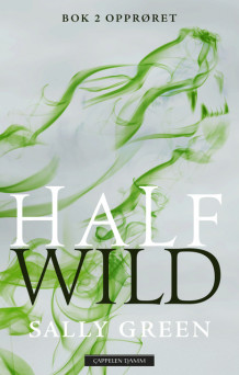 Half wild. Bok 2. Opprøret av Sally Green (Innbundet)