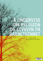 Å undervise om religion og livssyn på barnetrinnet av Hans Hodne og Helje Kringlebotn Sødal (Heftet)