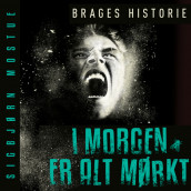 I morgen er alt mørkt: Brages historie av Sigbjørn Mostue (Nedlastbar lydbok)