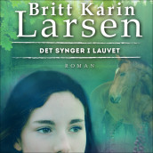 Det synger i lauvet av Britt Karin Larsen (Nedlastbar lydbok)