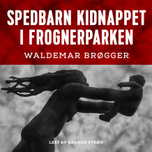 Spedbarn kidnappet i Frognerparken av Waldemar Brøgger (Nedlastbar lydbok)