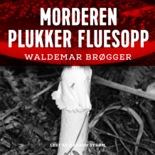 Morderen plukker fluesopp av Waldemar Brøgger (Nedlastbar lydbok)