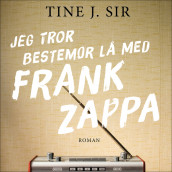 Jeg tror bestemor lå med Frank Zappa av Tine-Jarmila Sir (Nedlastbar lydbok)