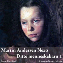 Ditte menneskebarn 1 av Martin Andersen Nexø (Nedlastbar lydbok)