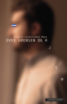 Over grensen og hjem av Horacio Castellanos Moya (Innbundet)