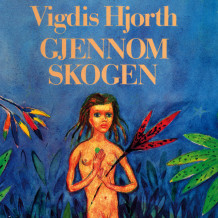 Gjennom skogen av Vigdis Hjorth (Nedlastbar lydbok)