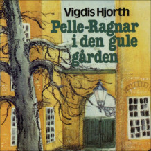 Pelle-Ragnar i den gule gården av Vigdis Hjorth (Nedlastbar lydbok)