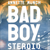 Badboy: Steroid av Annette Münch (Nedlastbar lydbok)