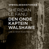 Den onde kaptein Walshawe av Sheridan le Fanu (Nedlastbar lydbok)