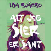 Alt jeg sier er sant av Lisa Bjärbo (Nedlastbar lydbok)