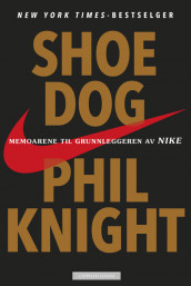 Shoe dog av Phil Knight og J.R. Moehringer (Innbundet)