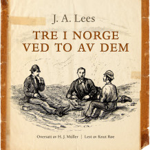 Tre i Norge ved to av dem av J.A. Lees (Nedlastbar lydbok)