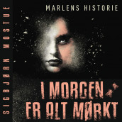I morgen er alt mørkt: Marlens historie av Sigbjørn Mostue (Nedlastbar lydbok)