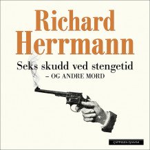 Seks skudd ved stengetid og andre mord av Richard Herrmann (Nedlastbar lydbok)