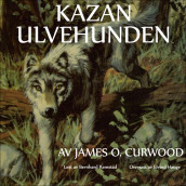 Kazan ulvehunden av James Oliver Curwood (Nedlastbar lydbok)