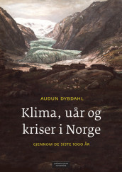 Klima, uår og kriser i Norge gjennom de siste 1000 år av Audun Dybdahl (Innbundet)