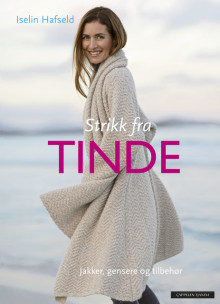 Strikk fra TINDE  – jakker, gensere og tilbehør av Iselin Hafseld (Innbundet)