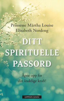 Ditt spirituelle passord av Prinsesse Märtha Louise og Elisabeth Nordeng (Heftet)