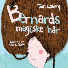 Bernards magiske hår av Tom Løberg (Nedlastbar lydbok)