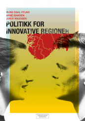 Politikk for innovative regioner av Rune Dahl Fitjar, Arne Isaksen og Jon P. Knudsen (Heftet)