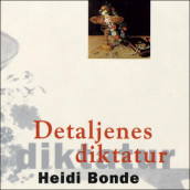 Detaljenes diktatur av Heidi Bonde (Nedlastbar lydbok)