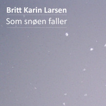 Som snøen faller av Britt Karin Larsen (Nedlastbar lydbok)