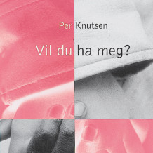 Vil du ha meg? av Per Knutsen (Nedlastbar lydbok)